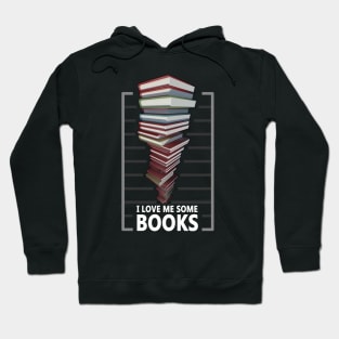 I love me some books - Book lovers quote Hoodie